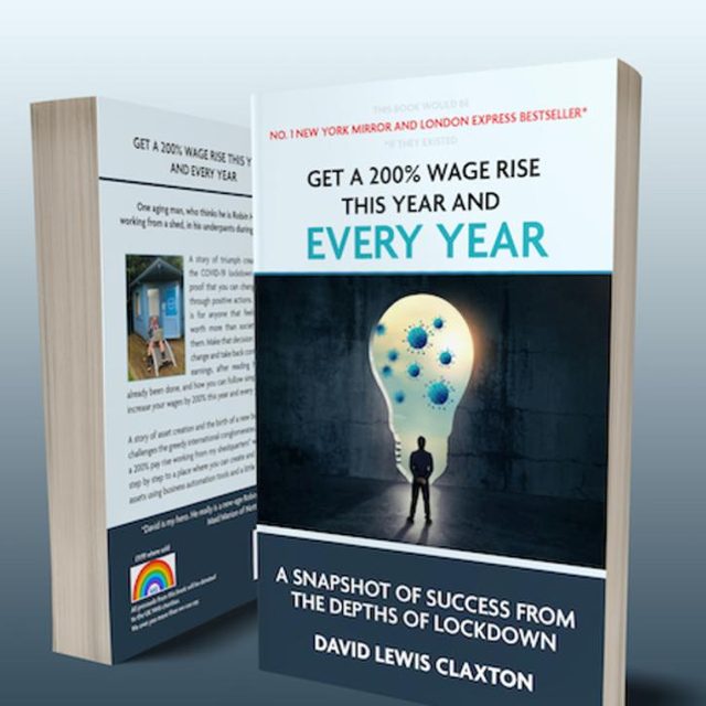 Cover of Get a 200% Wage Rise This Year and Every Year: A Snapshot of Success from the Depths of Lockdown, by David Lewis Claxton